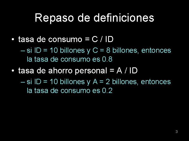 Repaso de definiciones • tasa de consumo = C / ID – si ID