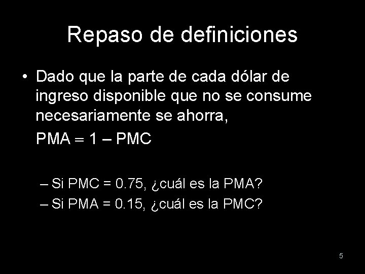 Repaso de definiciones • Dado que la parte de cada dólar de ingreso disponible