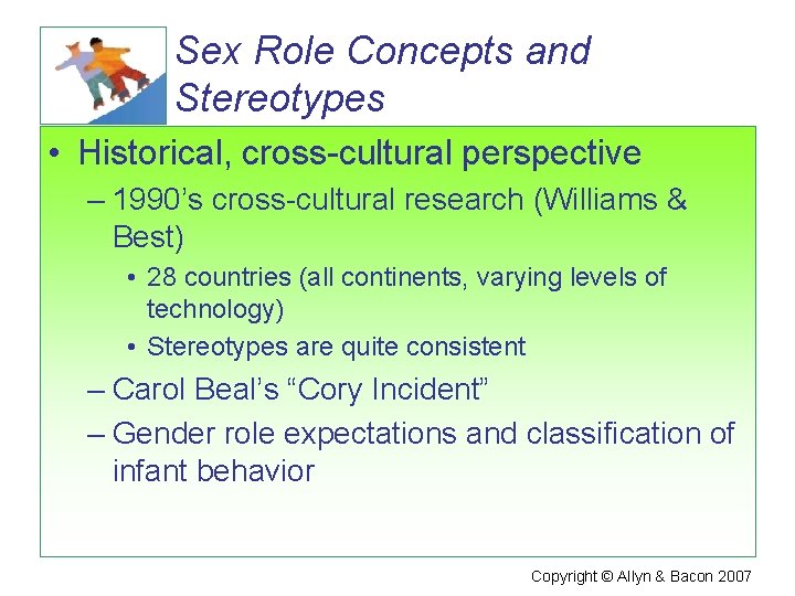 Sex Role Concepts and Stereotypes • Historical, cross-cultural perspective – 1990’s cross-cultural research (Williams