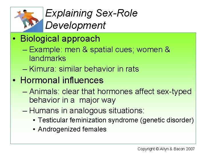 Explaining Sex-Role Development • Biological approach – Example: men & spatial cues; women &