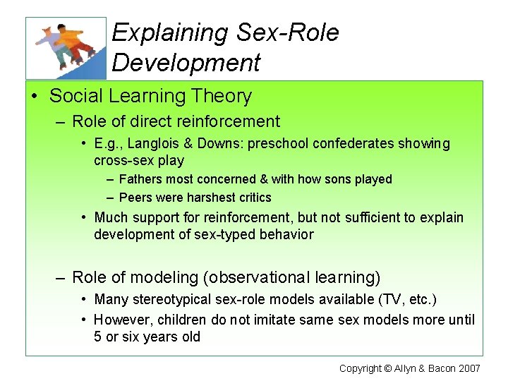 Explaining Sex-Role Development • Social Learning Theory – Role of direct reinforcement • E.