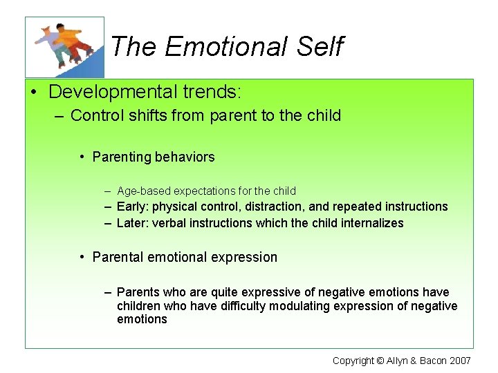 The Emotional Self • Developmental trends: – Control shifts from parent to the child