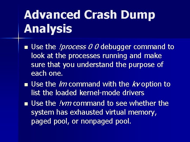 Advanced Crash Dump Analysis n n n Use the !process 0 0 debugger command