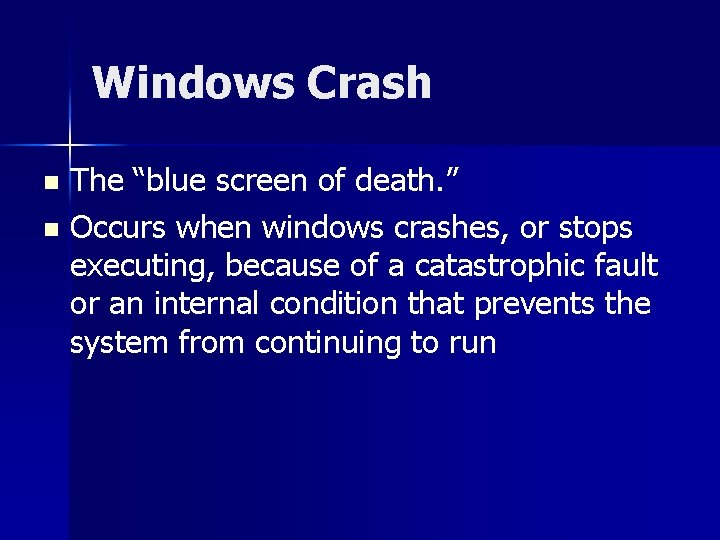 Windows Crash The “blue screen of death. ” n Occurs when windows crashes, or