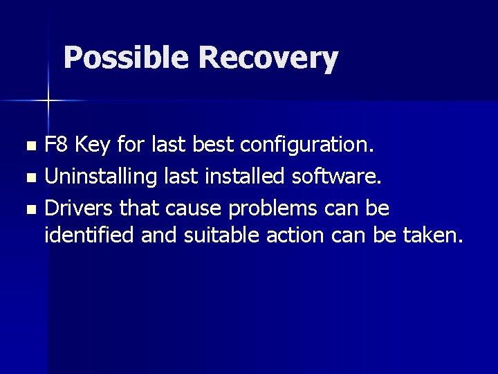 Possible Recovery F 8 Key for last best configuration. n Uninstalling last installed software.