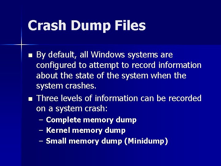 Crash Dump Files n n By default, all Windows systems are configured to attempt