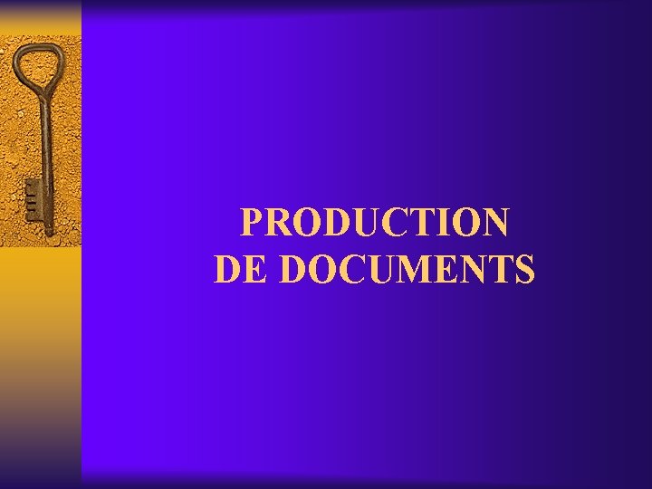 PRODUCTION DE DOCUMENTS 