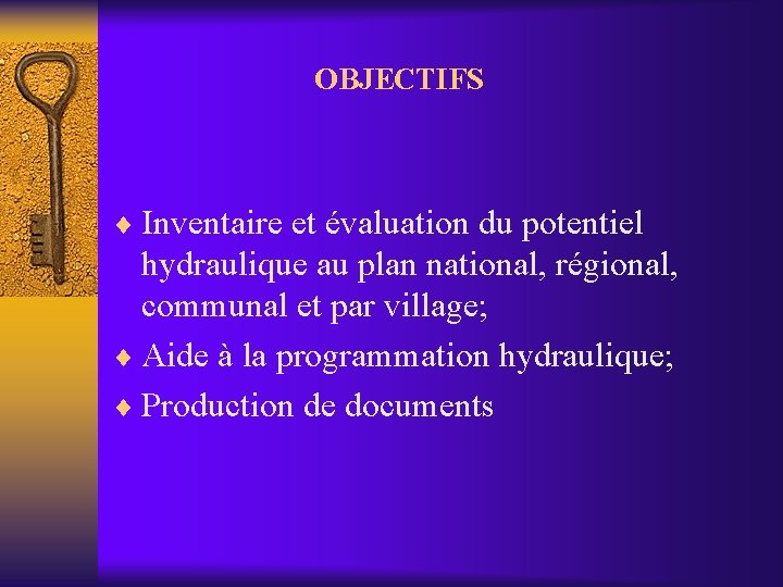 OBJECTIFS ¨ Inventaire et évaluation du potentiel hydraulique au plan national, régional, communal et