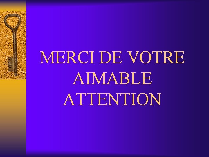 MERCI DE VOTRE AIMABLE ATTENTION 