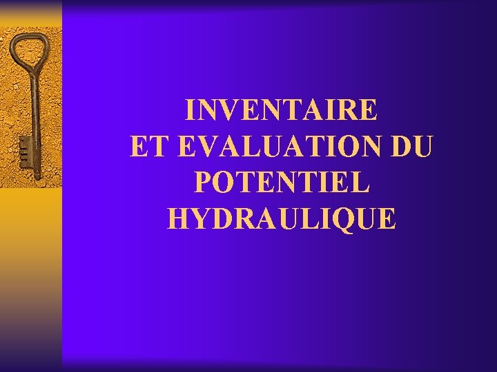 INVENTAIRE ET EVALUATION DU POTENTIEL HYDRAULIQUE 