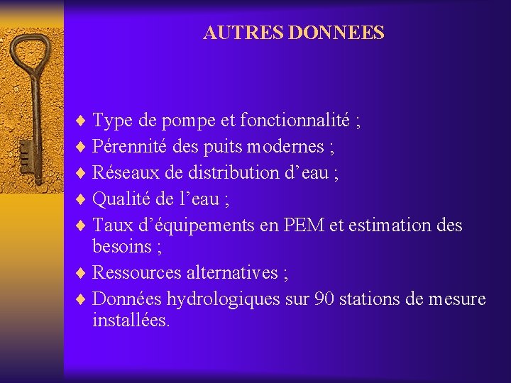 AUTRES DONNEES ¨ Type de pompe et fonctionnalité ; ¨ Pérennité des puits modernes