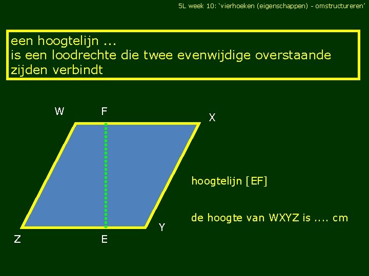 5 L week 10: ‘vierhoeken (eigenschappen) - omstructureren’ een hoogtelijn. . . is een
