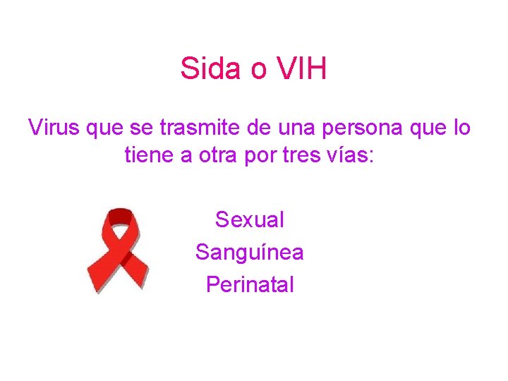 Sida o VIH Virus que se trasmite de una persona que lo tiene a