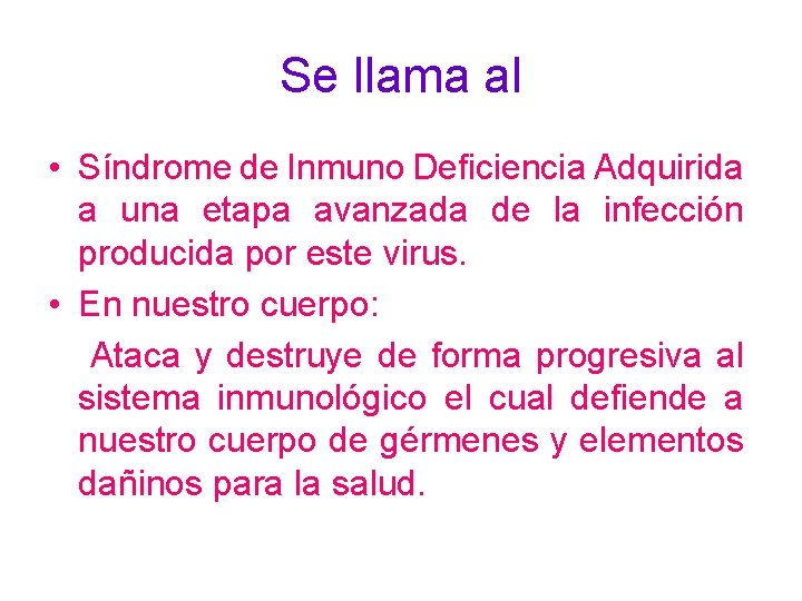 Se llama al • Síndrome de Inmuno Deficiencia Adquirida a una etapa avanzada de