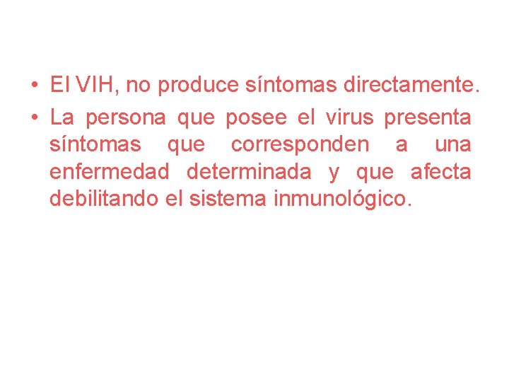  • El VIH, no produce síntomas directamente. • La persona que posee el