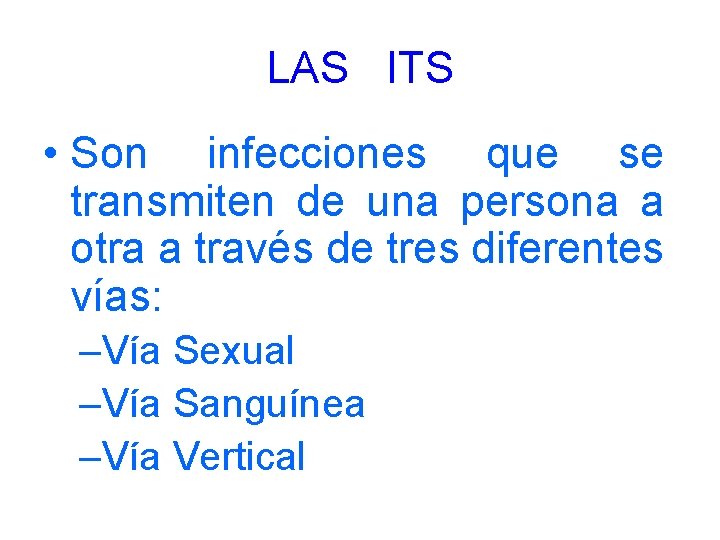 LAS ITS • Son infecciones que se transmiten de una persona a otra a