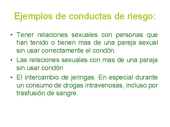 Ejemplos de conductas de riesgo: • Tener relaciones sexuales con personas que han tenido