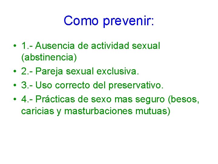 Como prevenir: • 1. - Ausencia de actividad sexual (abstinencia) • 2. - Pareja