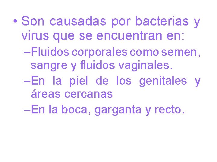  • Son causadas por bacterias y virus que se encuentran en: –Fluidos corporales