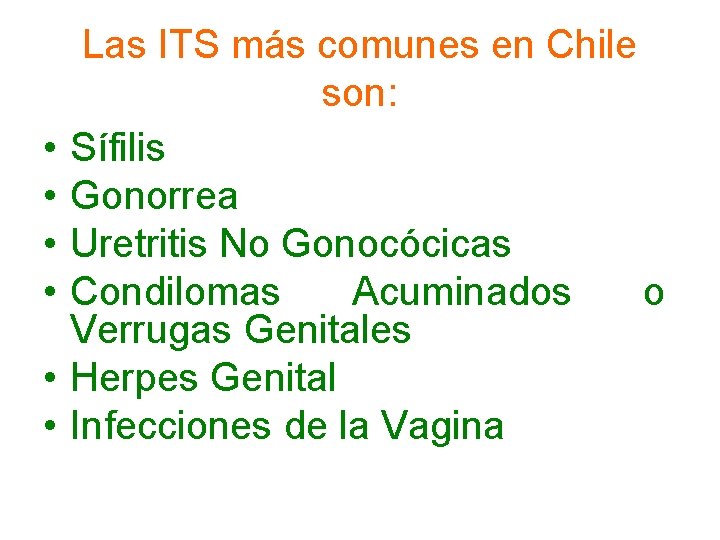  • • • Las ITS más comunes en Chile son: Sífilis Gonorrea Uretritis
