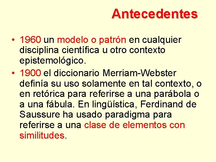 Antecedentes • 1960 un modelo o patrón en cualquier disciplina científica u otro contexto