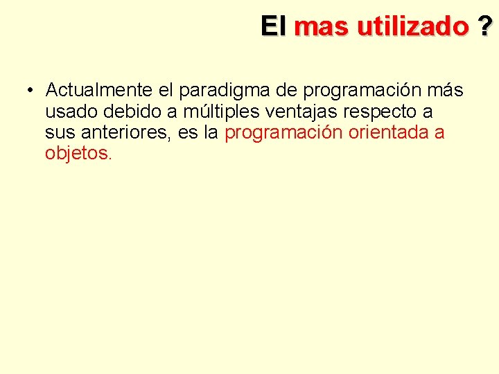 El mas utilizado ? • Actualmente el paradigma de programación más usado debido a