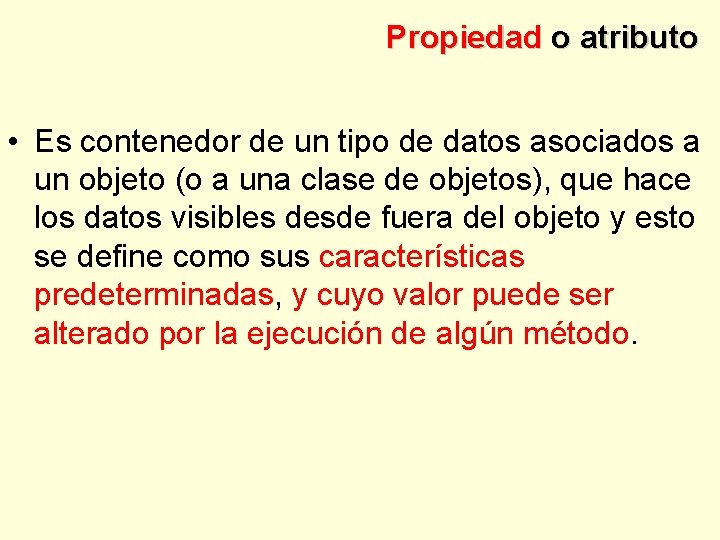 Propiedad o atributo • Es contenedor de un tipo de datos asociados a un