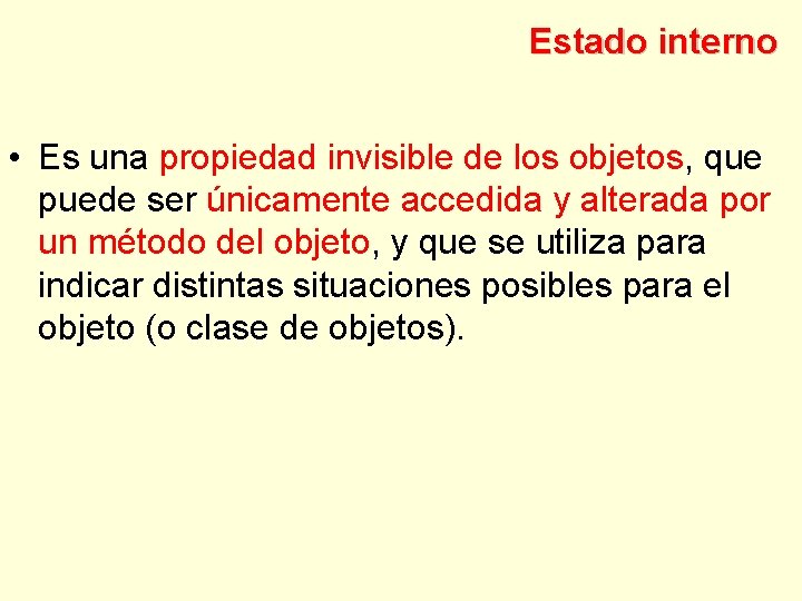 Estado interno • Es una propiedad invisible de los objetos, que puede ser únicamente