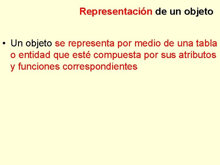 Representación de un objeto • Un objeto se representa por medio de una tabla