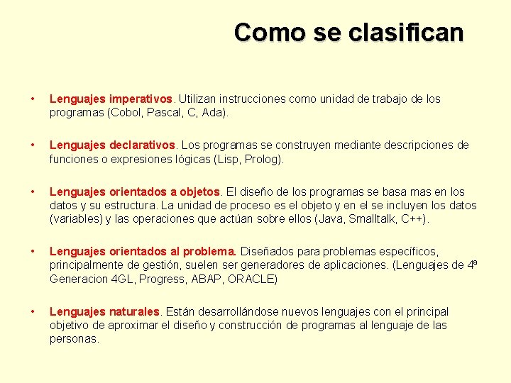 Como se clasifican • Lenguajes imperativos. Utilizan instrucciones como unidad de trabajo de los