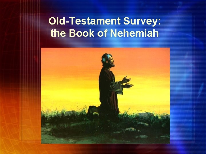 Old-Testament Survey: the Book of Nehemiah 