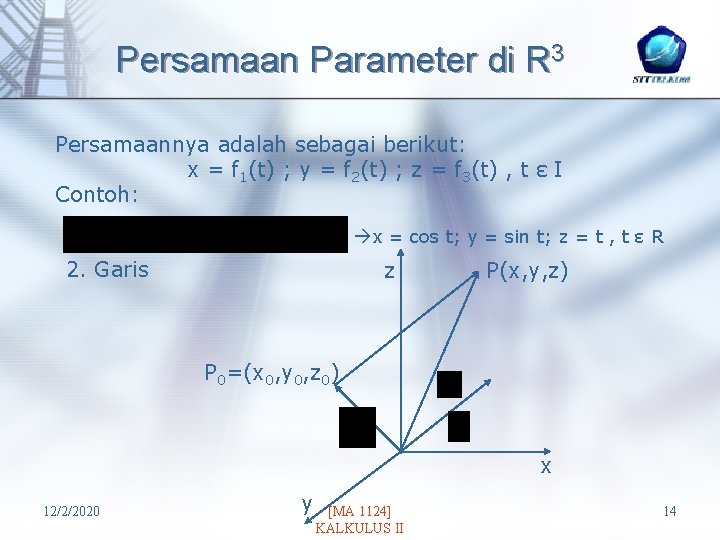 Persamaan Parameter di R 3 Persamaannya adalah sebagai berikut: x = f 1(t) ;