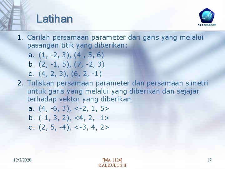 Latihan 1. Carilah persamaan parameter dari garis yang melalui pasangan titik yang diberikan: a.