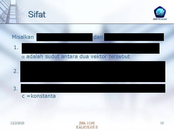 Sifat Misalkan dan 1. adalah sudut antara dua vektor tersebut 2. 3. c =konstanta