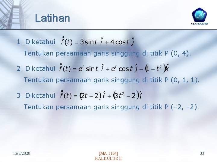 Latihan 1. Diketahui Tentukan persamaan garis singgung di titik P (0, 4). 2. Diketahui