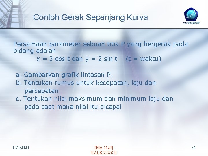 Contoh Gerak Sepanjang Kurva Persamaan parameter sebuah titik P yang bergerak pada bidang adalah