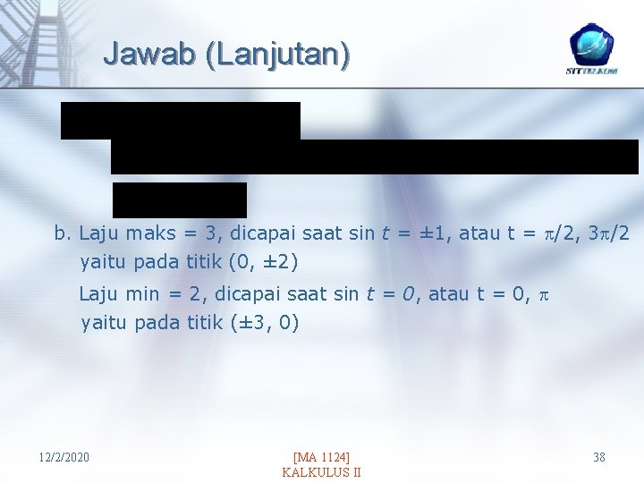 Jawab (Lanjutan) b. Laju maks = 3, dicapai saat sin t = ± 1,