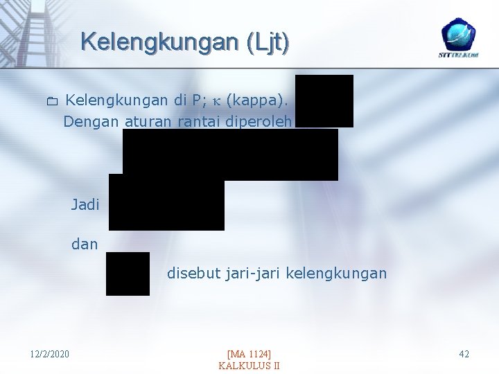 Kelengkungan (Ljt) 0 Kelengkungan di P; (kappa). Dengan aturan rantai diperoleh Jadi dan disebut