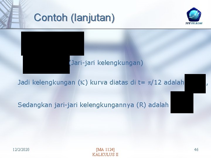 Contoh (lanjutan) (Jari-jari kelengkungan) Jadi kelengkungan ( ) kurva diatas di t= /12 adalah