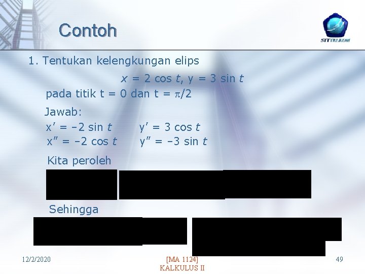Contoh 1. Tentukan kelengkungan elips x = 2 cos t, y = 3 sin
