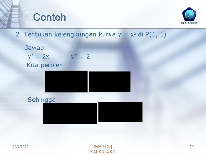 Contoh 2. Tentukan kelengkungan kurva y = x 2 di P(1, 1) Jawab: y’