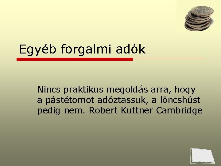 Egyéb forgalmi adók Nincs praktikus megoldás arra, hogy a pástétomot adóztassuk, a löncshúst pedig