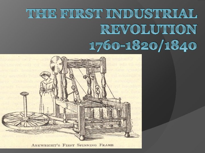 THE FIRST INDUSTRIAL REVOLUTION 1760 -1820/1840 