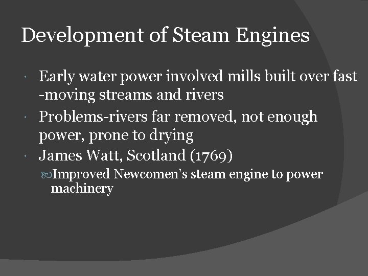 Development of Steam Engines Early water power involved mills built over fast -moving streams