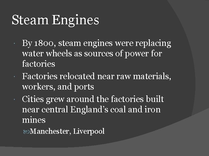 Steam Engines By 1800, steam engines were replacing water wheels as sources of power