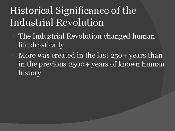 Historical Significance of the Industrial Revolution The Industrial Revolution changed human life drastically More