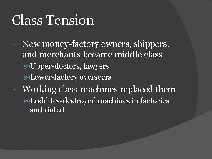 Class Tension New money-factory owners, shippers, and merchants became middle class Upper-doctors, lawyers Lower-factory