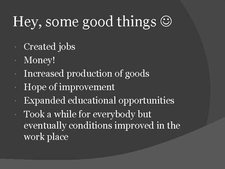 Hey, some good things Created jobs Money! Increased production of goods Hope of improvement