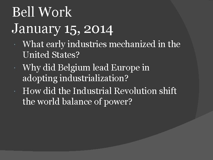 Bell Work January 15, 2014 What early industries mechanized in the United States? Why