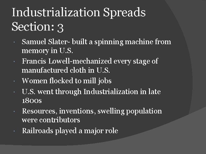 Industrialization Spreads Section: 3 Samuel Slater- built a spinning machine from memory in U.